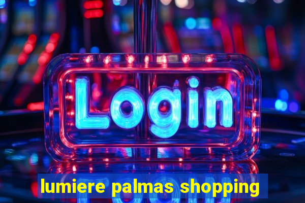 lumiere palmas shopping